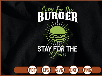 Come For The Burger Stay For The Fries