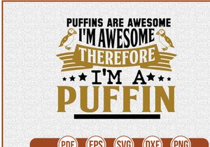 Puffins Are Awesome Im Awesome Therefore Im A Puffin