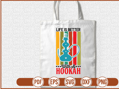 Life Is Better With A Hookah