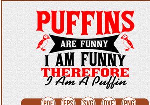 Puffins Are Funny I Am Funny Therefore I Am A Puffin