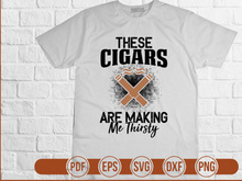 These Cigars Are Making Me Thirsty