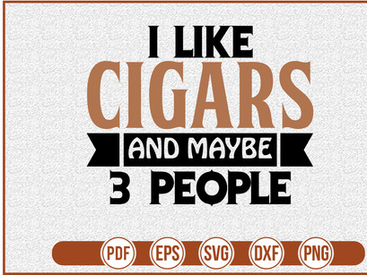 I Like Cigars And Maybe 3 People