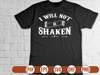 I WILL NOT BE SHAKEN t shirt Design