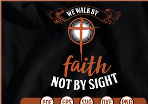 We Walk by Faith Not by Sight t shirt Design