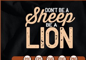 Dont Be A Sheep Be A Lion