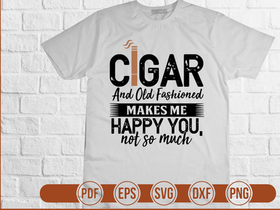 Cigar and Old Fashioned Makes Me Happy You Not So Much