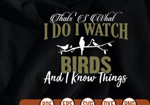 thatss what i do i watch birds and i know things