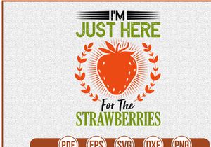 Im Just Here For The Strawberries