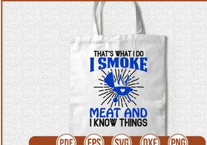 Thats What I Do I Smoke Meat and I Know Things