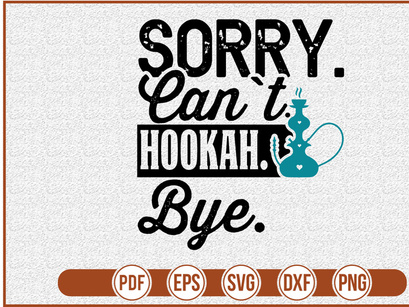 Sorry Cant Hookah Bye