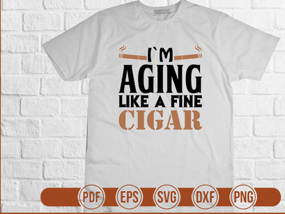 im aging like a fine cigar