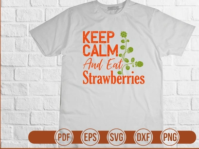 Keep Calm And Eat Strawberries