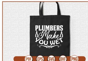 Plumbers Make You Wet