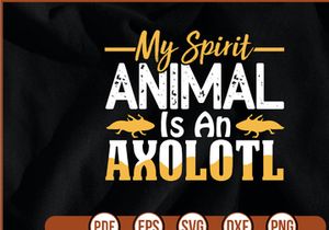 My Spirit Animal Is An Axolotl