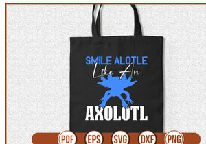 Smile Alotle Like An Axolotl