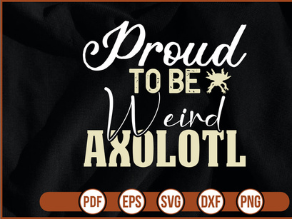Proud To Be Weird Axolotl