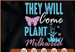 they will come plant milkweed t shirt Design