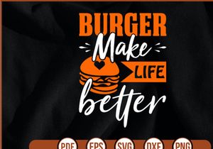 Burger Make Life Better