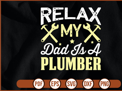 Relax My Dad Is A Plumber