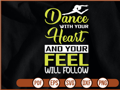 dance with your heart and your feel will follow t shirt Design