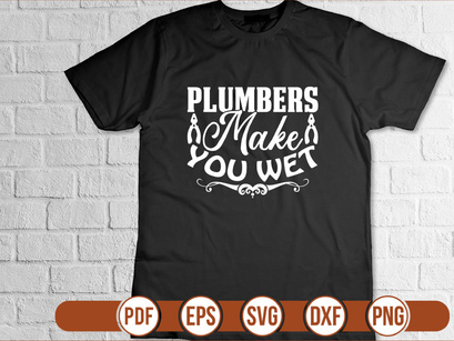 Plumbers Make You Wet
