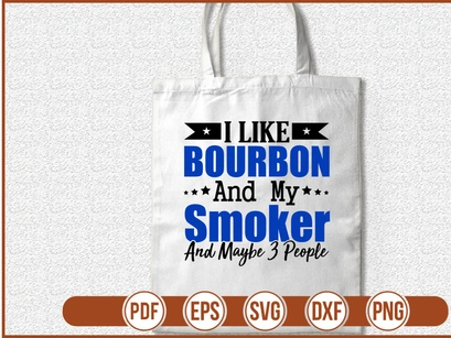 I Like Bourbon And My Smoker And Maybe 3 People