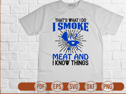 Thats What I Do I Smoke Meat and I Know Things