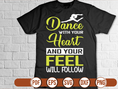 dance with your heart and your feel will follow t shirt Design