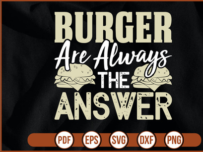 Burger Are Always The Answer