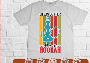 Life Is Better With A Hookah