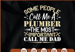 some people call me a plumber the most important call me dad