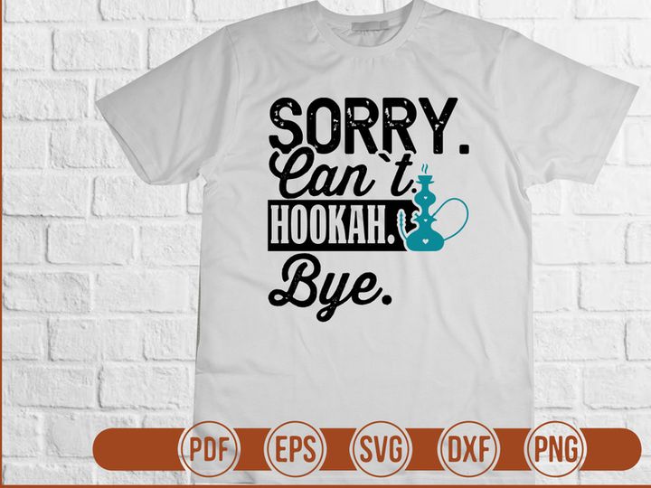 Sorry Cant Hookah Bye