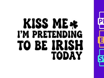 Kiss Me, I'm Pretending To Be Irish Today preview picture