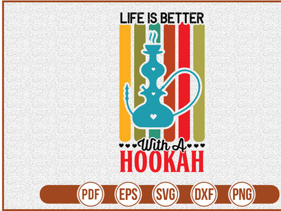 Life Is Better With A Hookah