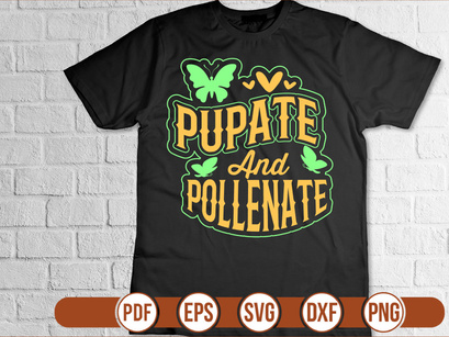 PUPATE AND POLLENATE t shirt Design