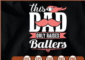 this dad only raises ballers t shirt Design
