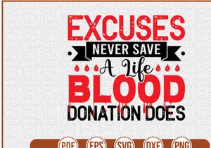 Excuses Never Save A Life Blood Donation Does