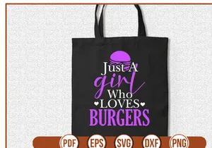Just A girl Who Loves Burgers