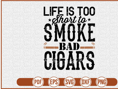 Life Is Too Short to smoke bad cigars