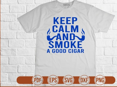 Keep Calm and Smoke a Good Cigar