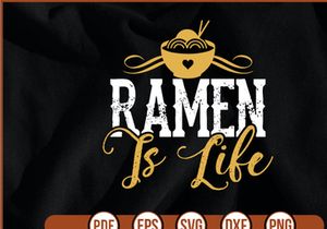Ramen Is Life
