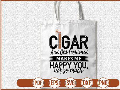 Cigar and Old Fashioned Makes Me Happy You Not So Much