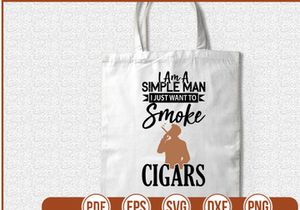 I Am A Simple Man I Just Want To Smoke Cigars