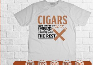 Cigars Solve Most Of My Problems Whiskey Does The Rest