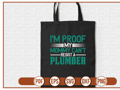 Im Proof My Mommy Cant Resist A Plumber