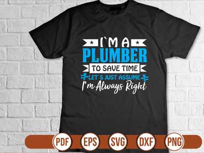 im a plumber to save time lets just assume im always right