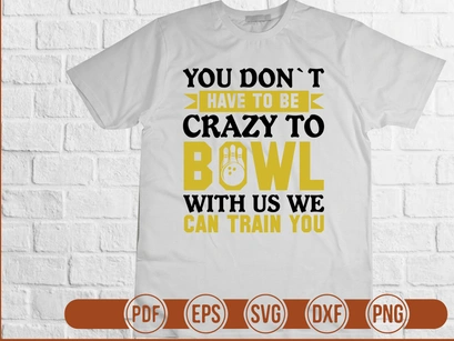 You Dont Have To Be Crazy To Bowl With Us We Can Train You