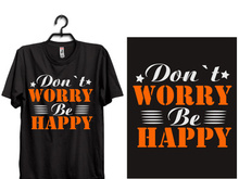 typography t shirt design. don`t worry be happy