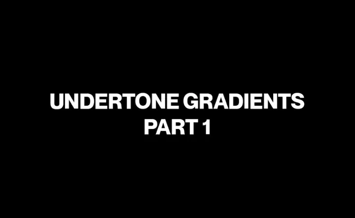 Undertone Gradients Part 1