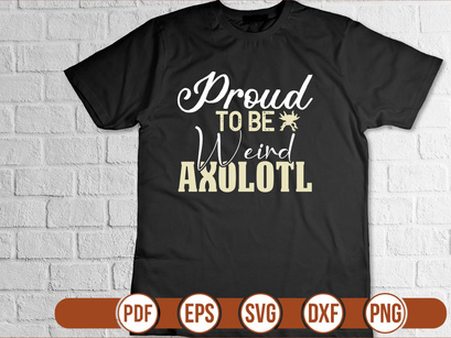 Proud To Be Weird Axolotl